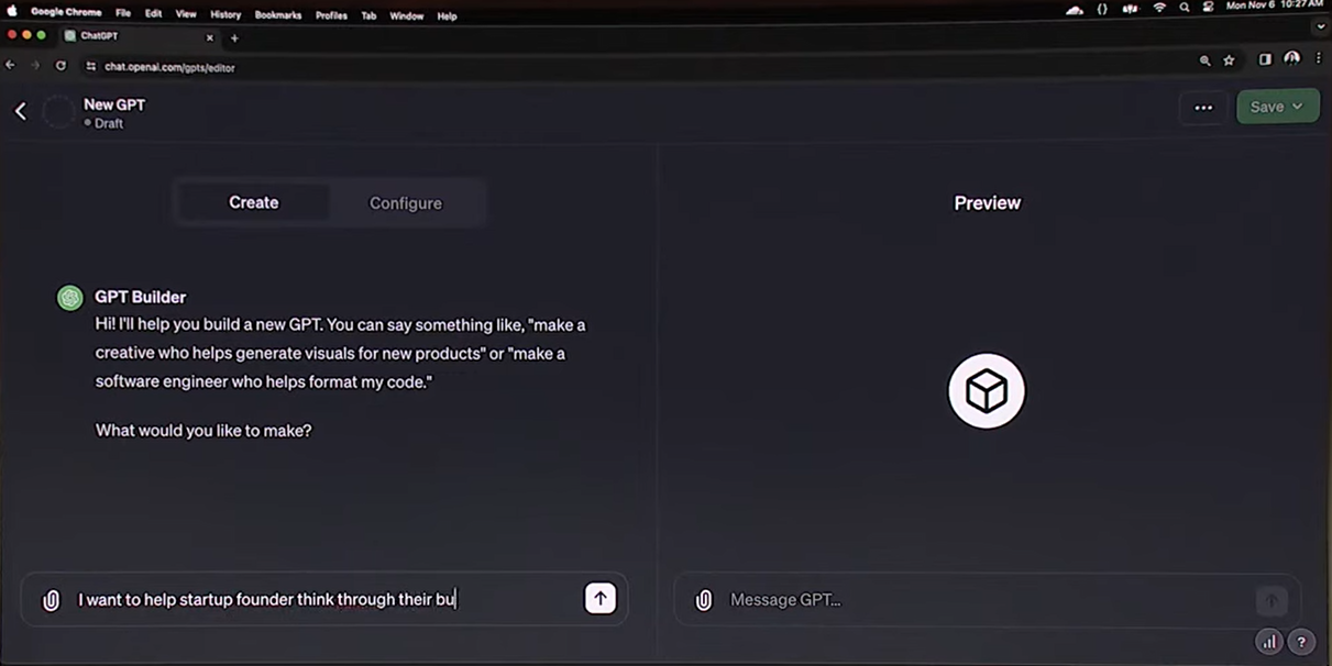 图片展示的是chat.openai.com/gpts/editor上的GPT构建器界面。界面左侧有“Create”和“Configure”按钮，GPT Builder给出提示，称可帮助构建新GPT，并列举了如生成产品视觉图、格式化代码等示例，下方输入框已有文字“I want to help startup founder think through their bu”。界面右侧为“Preview”区域，显示一个立方体图标。该图片与上下文关系紧密，直观呈现了文中提及的GPT构建器在浏览器中的样子，辅助说明如何使用该构建器创建GPTs。