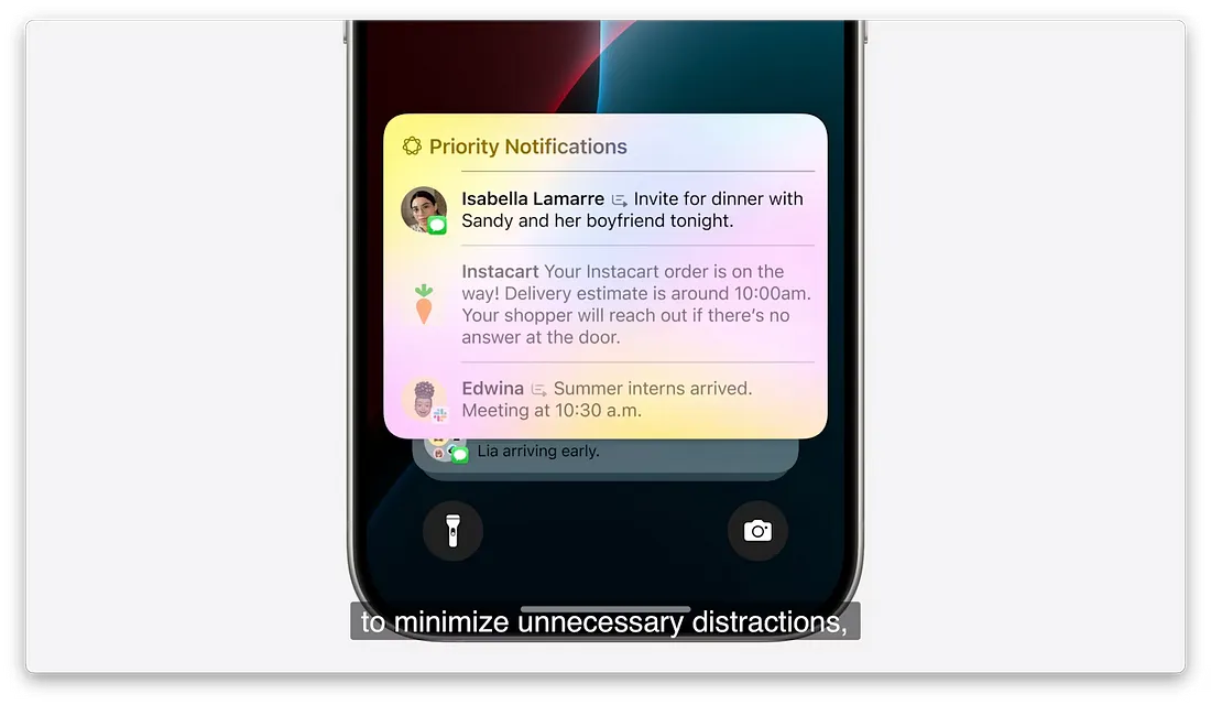 图片展示了iPhone手机界面中的优先通知功能。手机屏幕上显示了三条优先通知,分别是Isabella Lamarre邀请Sandy和她的男朋友今晚共进晚餐,Instacart订单即将送达,Edwina告知暑期实习生已到,上午10:30有会议。这些通知以彩色气泡形式呈现,背景为渐变色,底部有“to minimize unnecessary distractions”字样。该图片与上下文介绍的个性化智能功能相关,体现了苹果通过设备上的应用程序了解个人背景,可能最了解你的不再是妈妈,而是你的iPhone。